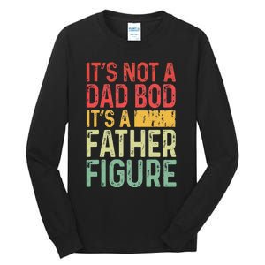 It's Not A Dad Bod It's A Father Figure Funny Gift For Dad Tall Long Sleeve T-Shirt