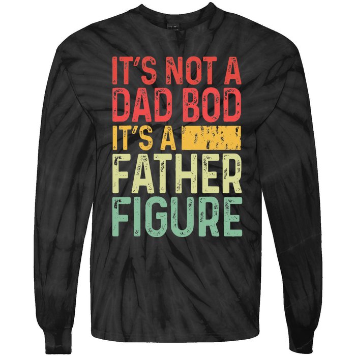 It's Not A Dad Bod It's A Father Figure Funny Gift For Dad Tie-Dye Long Sleeve Shirt