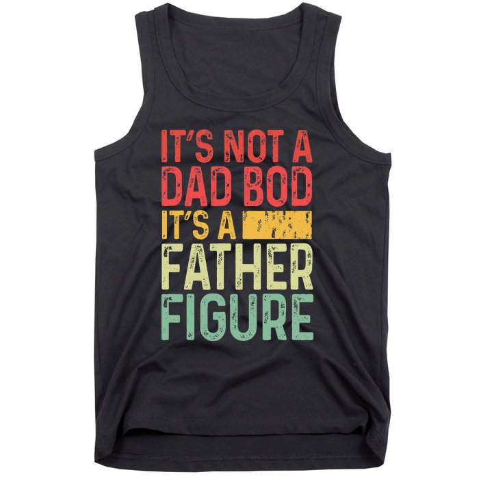 It's Not A Dad Bod It's A Father Figure Funny Gift For Dad Tank Top