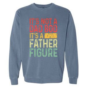 It's Not A Dad Bod It's A Father Figure Funny Gift For Dad Garment-Dyed Sweatshirt