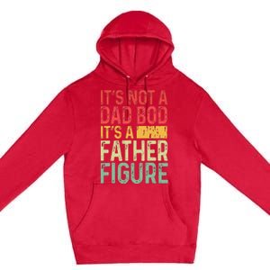 It's Not A Dad Bod It's A Father Figure Funny Gift For Dad Premium Pullover Hoodie