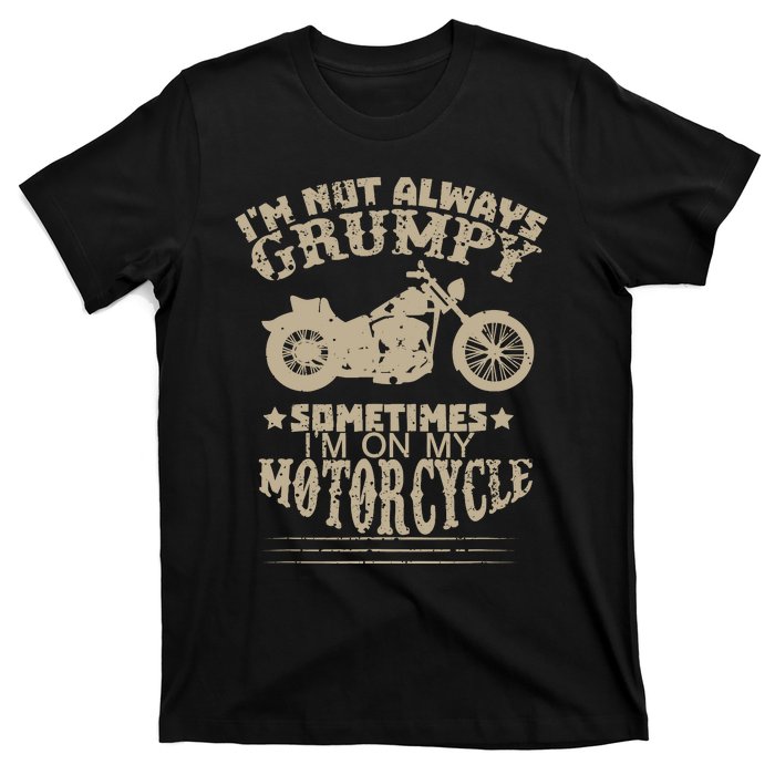 IM Not Always Grumpy Sometimes IM On My Motorcycle Funny T-Shirt