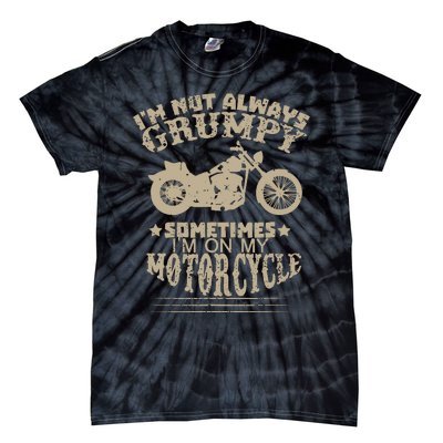 IM Not Always Grumpy Sometimes IM On My Motorcycle Funny Tie-Dye T-Shirt