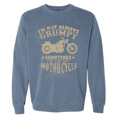 IM Not Always Grumpy Sometimes IM On My Motorcycle Funny Garment-Dyed Sweatshirt