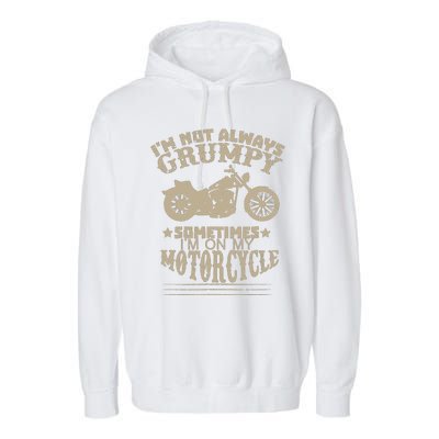 IM Not Always Grumpy Sometimes IM On My Motorcycle Funny Garment-Dyed Fleece Hoodie