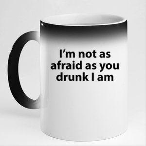 Im Not As Afraid As You Drunk I Am Gift 11oz Black Color Changing Mug