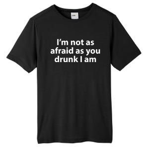 Im Not As Afraid As You Drunk I Am Gift Tall Fusion ChromaSoft Performance T-Shirt