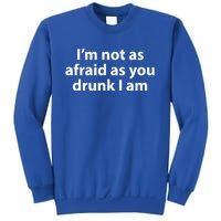 Im Not As Afraid As You Drunk I Am Gift Sweatshirt