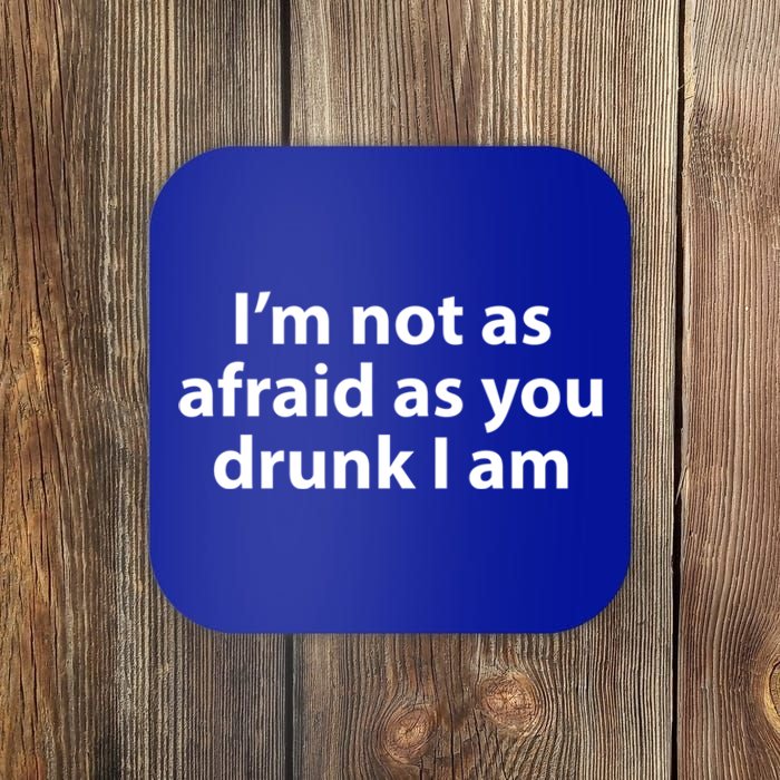 Im Not As Afraid As You Drunk I Am Gift Coaster