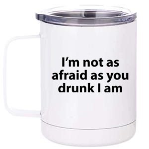 Im Not As Afraid As You Drunk I Am Gift 12 oz Stainless Steel Tumbler Cup