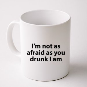 Im Not As Afraid As You Drunk I Am Gift Coffee Mug