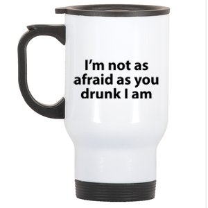 Im Not As Afraid As You Drunk I Am Gift Stainless Steel Travel Mug