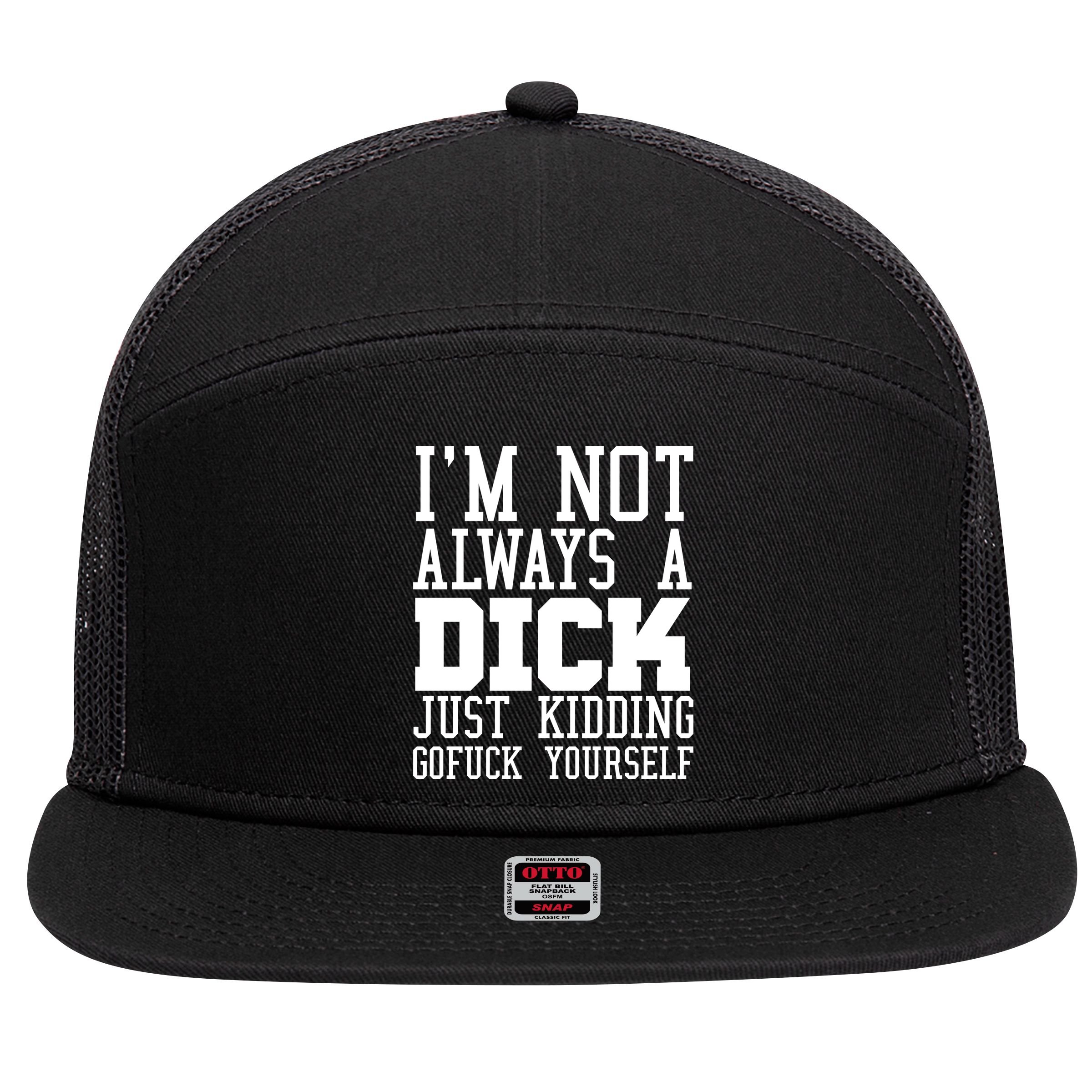 Im Not Always A Dick Just Kidding Gofuck Yourself 7 Panel Mesh Trucker Snapback Hat