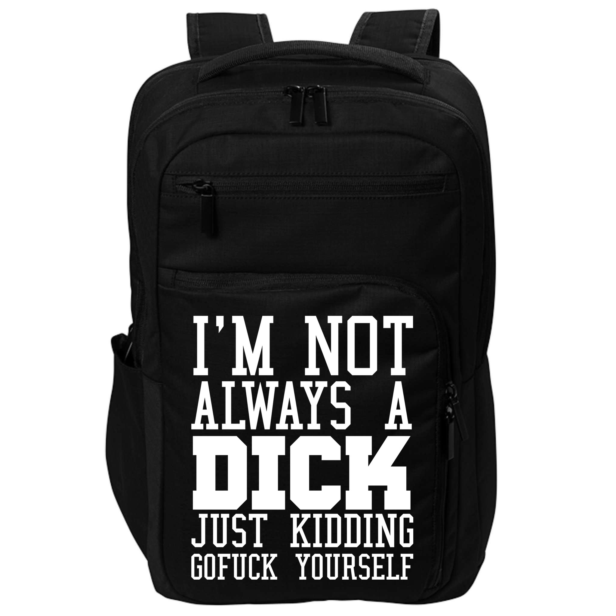 Im Not Always A Dick Just Kidding Gofuck Yourself Impact Tech Backpack