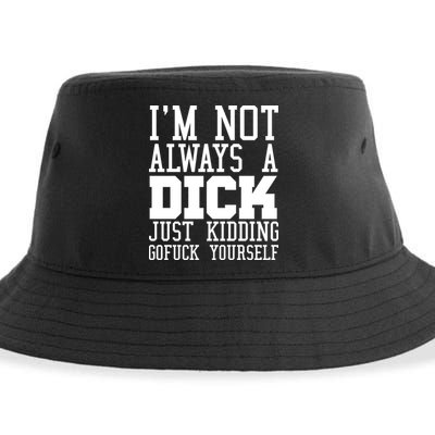 Im Not Always A Dick Just Kidding Gofuck Yourself Sustainable Bucket Hat