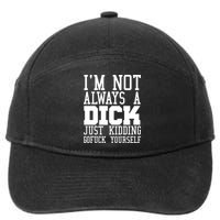 Im Not Always A Dick Just Kidding Gofuck Yourself 7-Panel Snapback Hat
