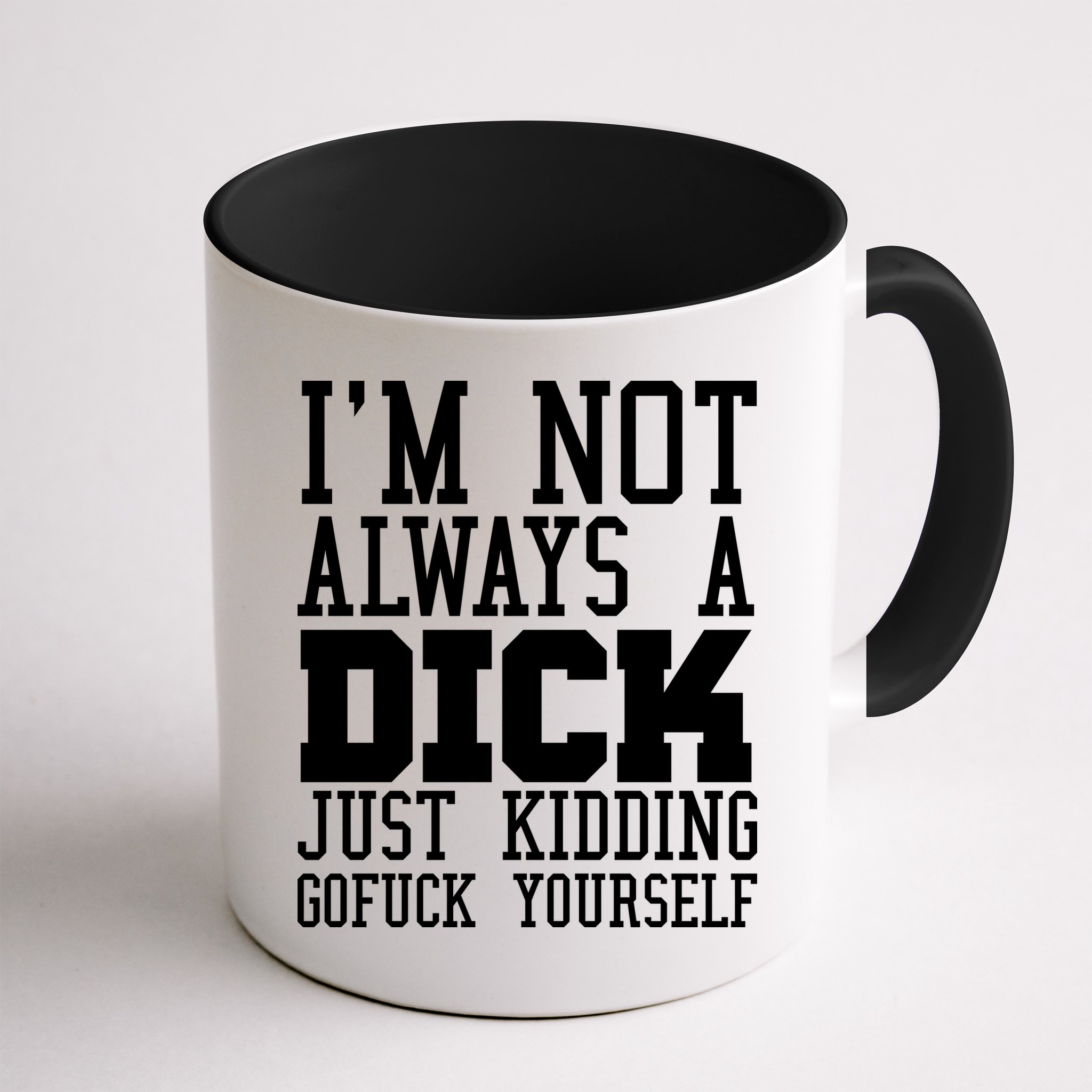 Im Not Always A Dick Just Kidding Gofuck Yourself Mug