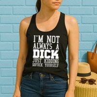 Im Not Always A Dick Just Kidding Gofuck Yourself Womens Tank Top