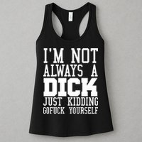 Im Not Always A Dick Just Kidding Gofuck Yourself Womens Tank Top