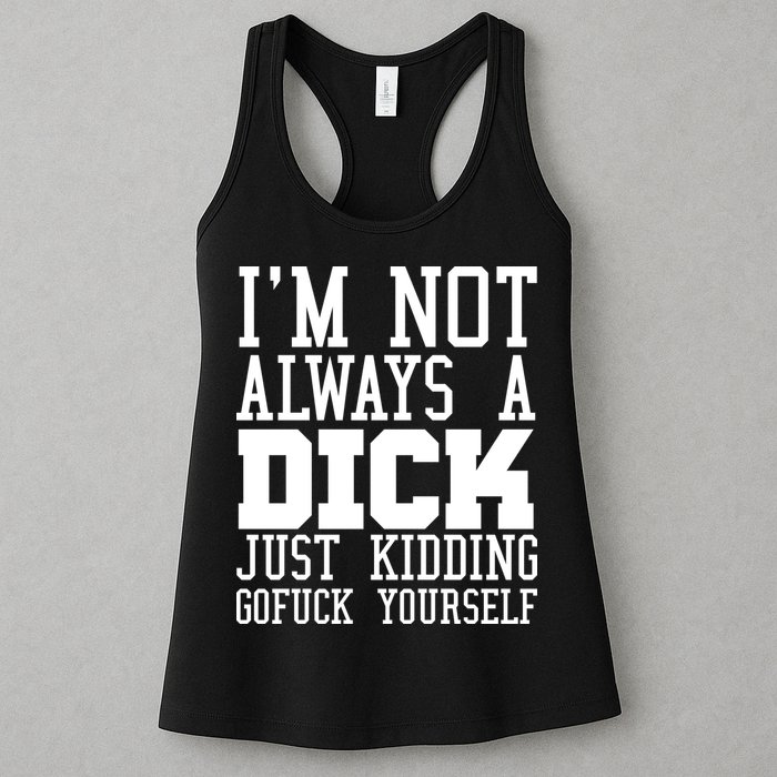 Im Not Always A Dick Just Kidding Gofuck Yourself Womens Tank Top