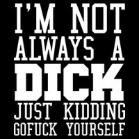 Im Not Always A Dick Just Kidding Gofuck Yourself Womens Tank Top