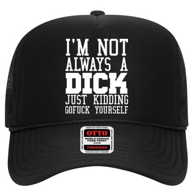 Im Not Always A Dick Just Kidding Gofuck Yourself Trucker Hat
