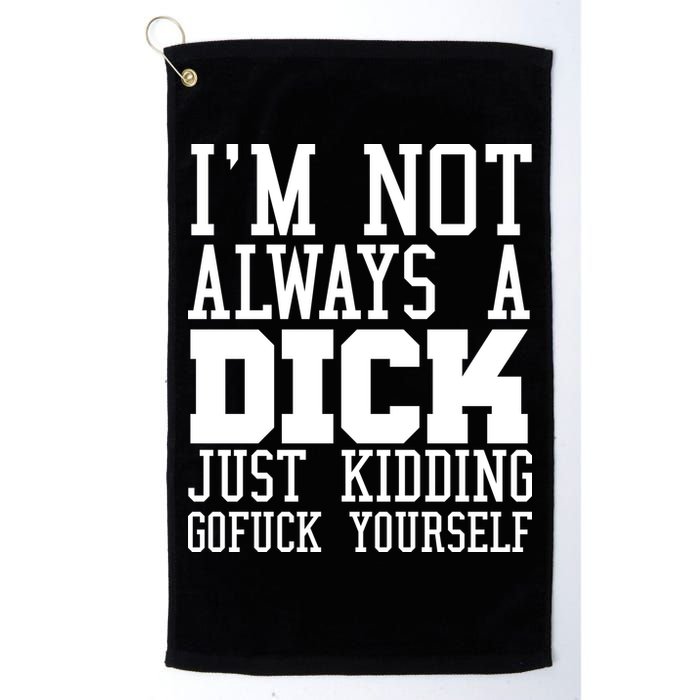 Im Not Always A Dick Just Kidding Gofuck Yourself Golf Towel