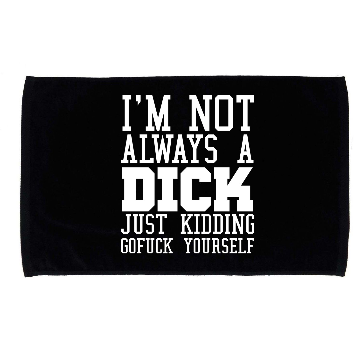 Im Not Always A Dick Just Kidding Gofuck Yourself Microfiber Hand Towel
