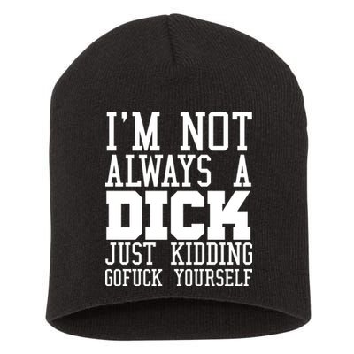 Im Not Always A Dick Just Kidding Gofuck Yourself Short Acrylic Beanie