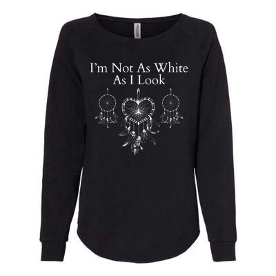 IM Not As White As I Look Dreamcatcher Native American Heritage Day Indigenous Womens California Wash Sweatshirt