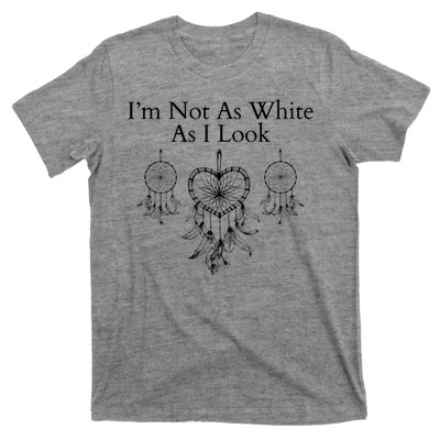 IM Not As White As I Look Dreamcatcher Native American Heritage Day Indigenous T-Shirt