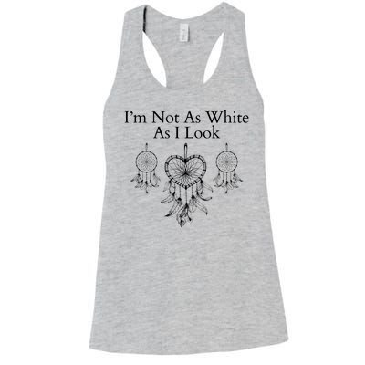 IM Not As White As I Look Dreamcatcher Native American Heritage Day Indigenous Women's Racerback Tank