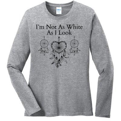 IM Not As White As I Look Dreamcatcher Native American Heritage Day Indigenous Ladies Long Sleeve Shirt