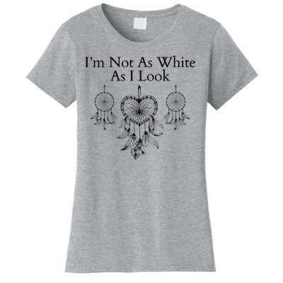 IM Not As White As I Look Dreamcatcher Native American Heritage Day Indigenous Women's T-Shirt