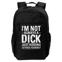 IM Not Always A Dick Just Kidding Go Fuck Yourself Daily Commute Backpack