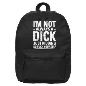 IM Not Always A Dick Just Kidding Go Fuck Yourself 16 in Basic Backpack