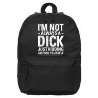 IM Not Always A Dick Just Kidding Go Fuck Yourself 16 in Basic Backpack