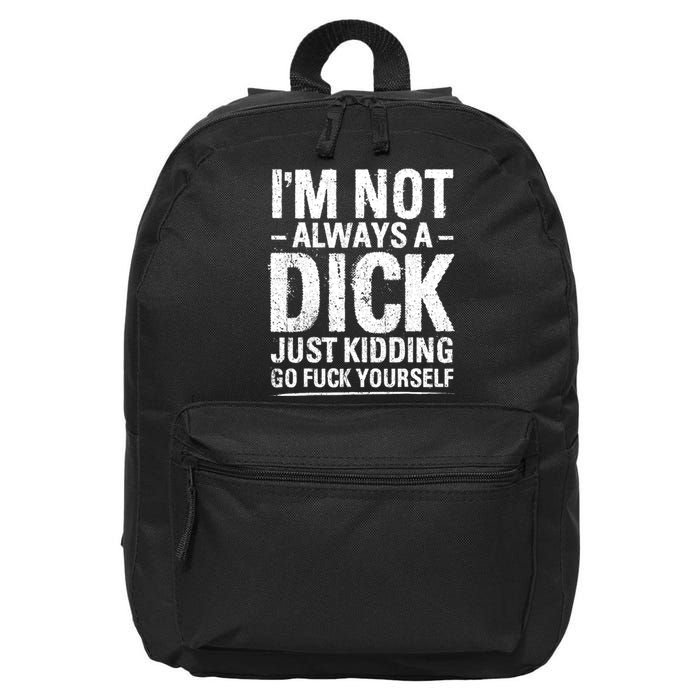 IM Not Always A Dick Just Kidding Go Fuck Yourself 16 in Basic Backpack