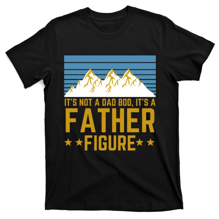 ItS Not A Dad Bod ItS A Father Figure Fathers Day Gift T-Shirt