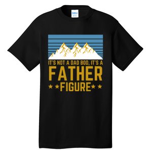 ItS Not A Dad Bod ItS A Father Figure Fathers Day Gift Tall T-Shirt