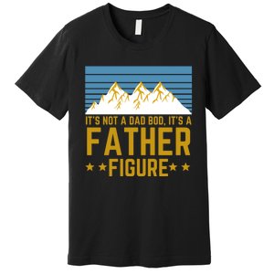 ItS Not A Dad Bod ItS A Father Figure Fathers Day Gift Premium T-Shirt