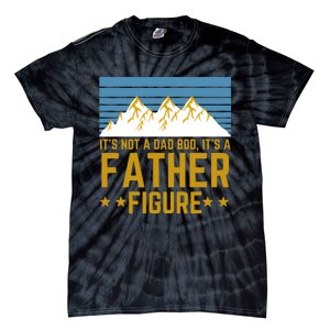 ItS Not A Dad Bod ItS A Father Figure Fathers Day Gift Tie-Dye T-Shirt