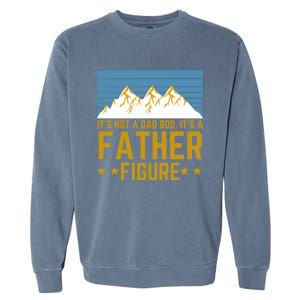 ItS Not A Dad Bod ItS A Father Figure Fathers Day Gift Garment-Dyed Sweatshirt