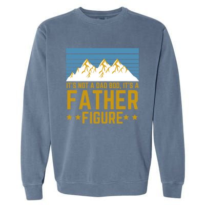 ItS Not A Dad Bod ItS A Father Figure Fathers Day Gift Garment-Dyed Sweatshirt