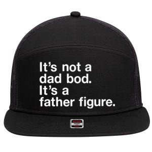 Its Not A Dad Bod Its A Father Figure 7 Panel Mesh Trucker Snapback Hat