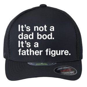 Its Not A Dad Bod Its A Father Figure Flexfit Unipanel Trucker Cap