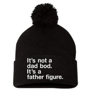 Its Not A Dad Bod Its A Father Figure Pom Pom 12in Knit Beanie