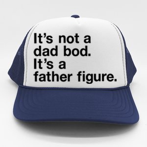 Its Not A Dad Bod Its A Father Figure Trucker Hat