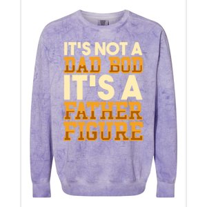 Its Not A Dad Bod ItS A Father Figure Dad Bod Colorblast Crewneck Sweatshirt