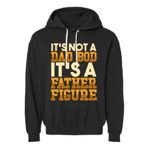 Its Not A Dad Bod ItS A Father Figure Dad Bod Garment-Dyed Fleece Hoodie